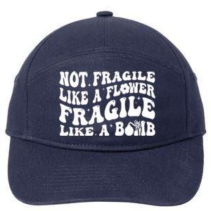 Not Fragile Like A Flower Fragile Like A Bomb Gift 7-Panel Snapback Hat