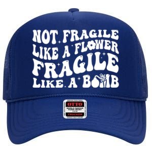 Not Fragile Like A Flower Fragile Like A Bomb Gift High Crown Mesh Back Trucker Hat