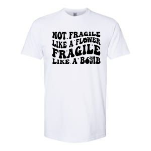 Not Fragile Like A Flower Fragile Like A Bomb Gift Softstyle CVC T-Shirt