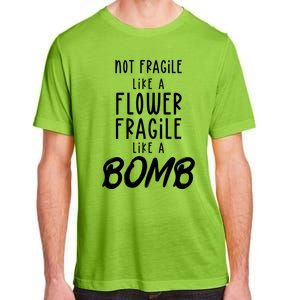 Not Fragile Like A Flower Fragile Like A Bomb Feminist Gift Adult ChromaSoft Performance T-Shirt