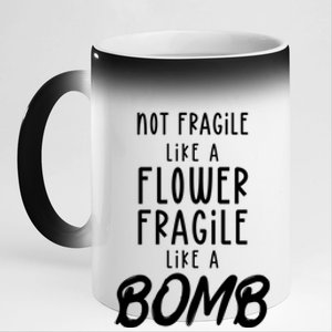 Not Fragile Like A Flower Fragile Like A Bomb Feminist Gift 11oz Black Color Changing Mug