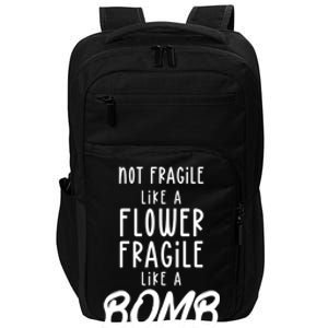 Not Fragile Like A Flower Fragile Like A Bomb Feminist Gift Impact Tech Backpack