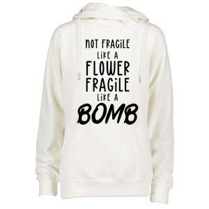 Not Fragile Like A Flower Fragile Like A Bomb Feminist Gift Womens Funnel Neck Pullover Hood