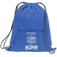 Not Fragile Like A Flower Fragile Like A Bomb Feminist Gift Sweatshirt Cinch Pack Bag