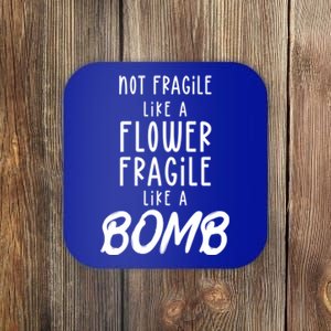 Not Fragile Like A Flower Fragile Like A Bomb Feminist Gift Coaster