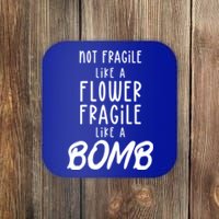 Not Fragile Like A Flower Fragile Like A Bomb Feminist Gift Coaster