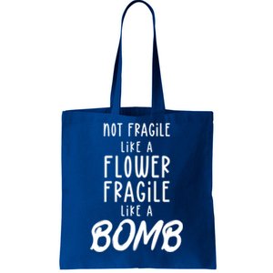 Not Fragile Like A Flower Fragile Like A Bomb Feminist Gift Tote Bag