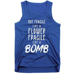 Not Fragile Like A Flower Fragile Like A Bomb Feminist Gift Tank Top