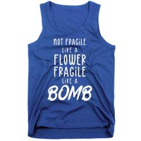 Not Fragile Like A Flower Fragile Like A Bomb Feminist Gift Tank Top