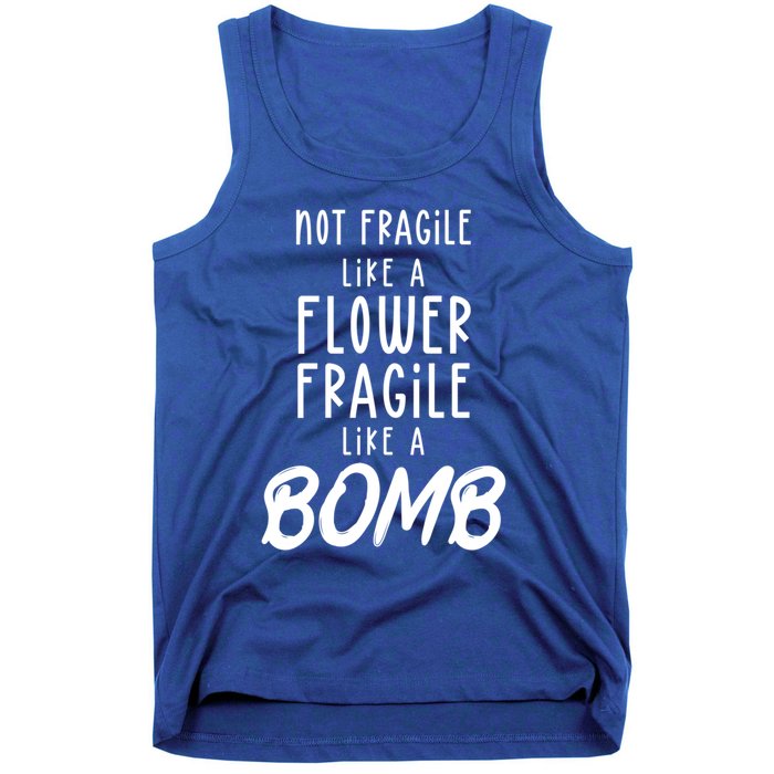 Not Fragile Like A Flower Fragile Like A Bomb Feminist Gift Tank Top