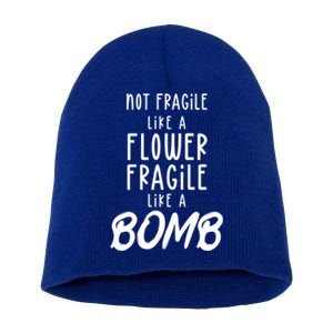 Not Fragile Like A Flower Fragile Like A Bomb Feminist Gift Short Acrylic Beanie