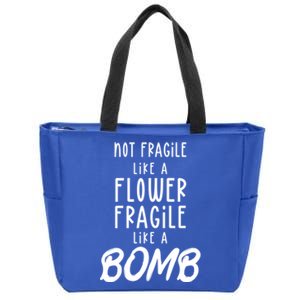 Not Fragile Like A Flower Fragile Like A Bomb Feminist Gift Zip Tote Bag