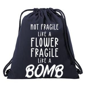 Not Fragile Like A Flower Fragile Like A Bomb Feminist Gift Drawstring Bag