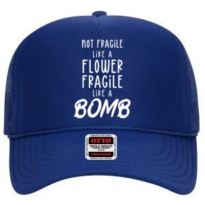 Not Fragile Like A Flower Fragile Like A Bomb Feminist Gift High Crown Mesh Back Trucker Hat