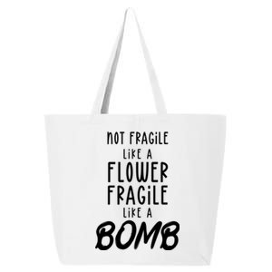 Not Fragile Like A Flower Fragile Like A Bomb Feminist Gift 25L Jumbo Tote