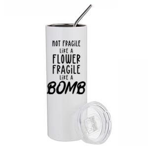 Not Fragile Like A Flower Fragile Like A Bomb Feminist Gift Stainless Steel Tumbler