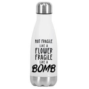 Not Fragile Like A Flower Fragile Like A Bomb Feminist Gift Stainless Steel Insulated Water Bottle