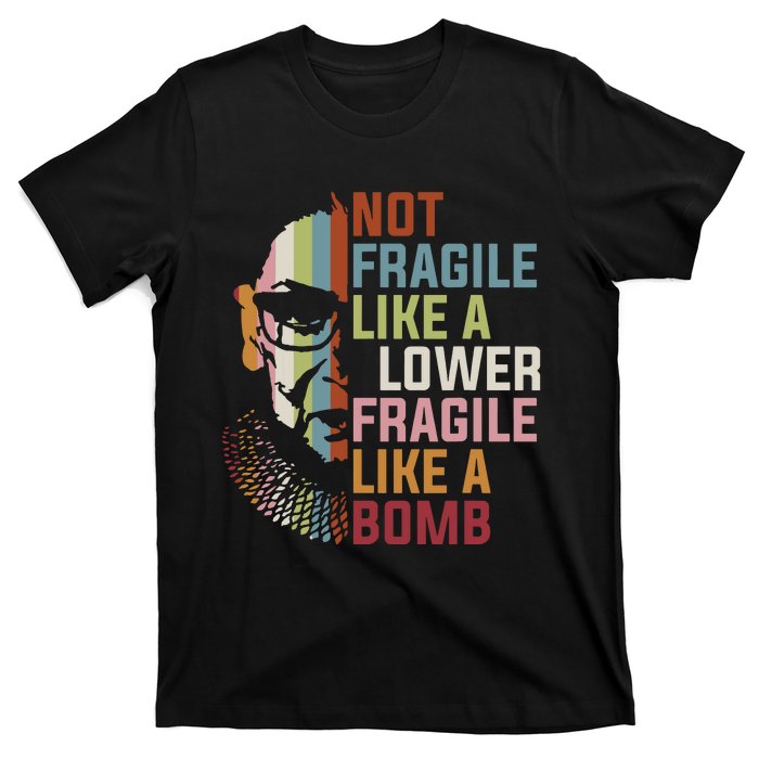 Not Fragile Like A Flower But A Bomb Ruth Bader Rbg Feminist T-Shirt