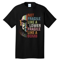 Not Fragile Like A Flower But A Bomb Ruth Bader Rbg Feminist Tall T-Shirt