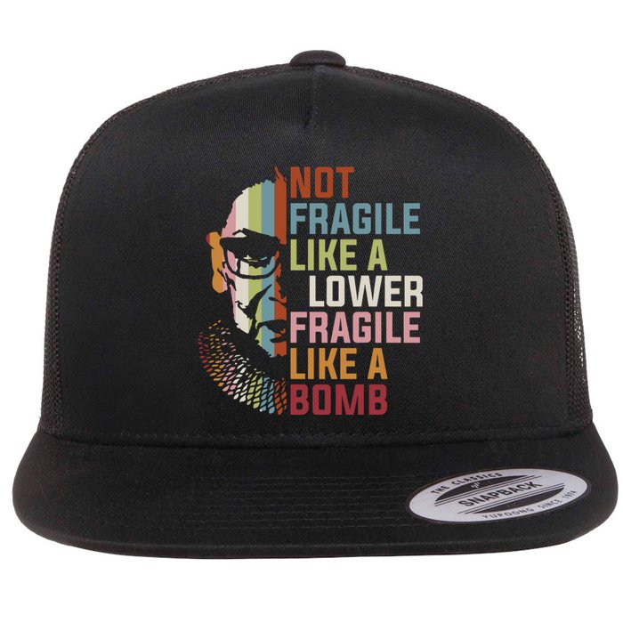 Not Fragile Like A Flower But A Bomb Ruth Bader Rbg Feminist Flat Bill Trucker Hat