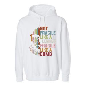 Not Fragile Like A Flower But A Bomb Ruth Bader Rbg Feminist Garment-Dyed Fleece Hoodie