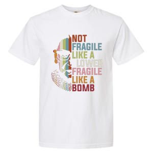 Not Fragile Like A Flower But A Bomb Ruth Bader Rbg Feminist Garment-Dyed Heavyweight T-Shirt