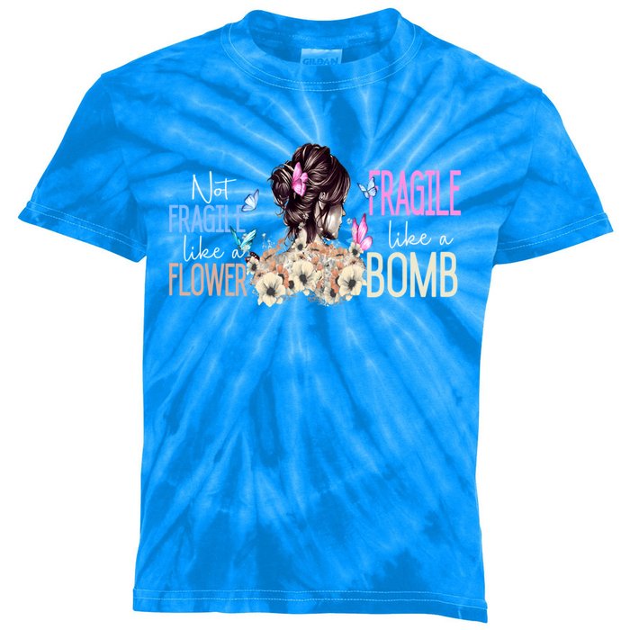 Not Fragile Like A Flower Fragile Like A Bomb Funny Quotes Meaningful Gift Kids Tie-Dye T-Shirt