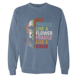 Not Fragile Like A Flower But A Bomb Ruth Bader Rbg Feminist Gift Garment-Dyed Sweatshirt