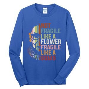 Not Fragile Like A Flower But A Bomb Ruth Bader Rbg Feminist Gift Tall Long Sleeve T-Shirt