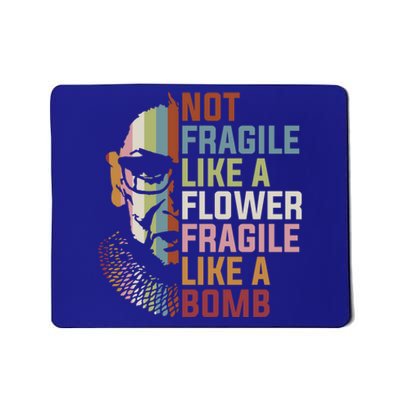 Not Fragile Like A Flower But A Bomb Ruth Bader Rbg Feminist Gift Mousepad