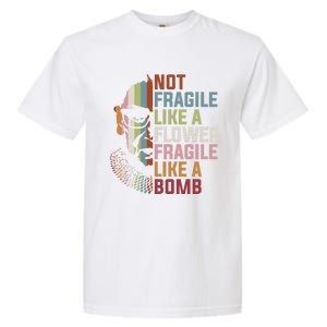 Not Fragile Like A Flower But A Bomb Ruth Bader Rbg Feminist Gift Garment-Dyed Heavyweight T-Shirt