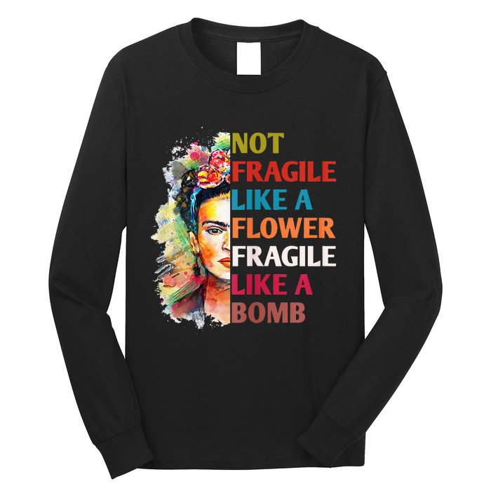 Not fragile like a flower fragile like a bomb Long Sleeve Shirt