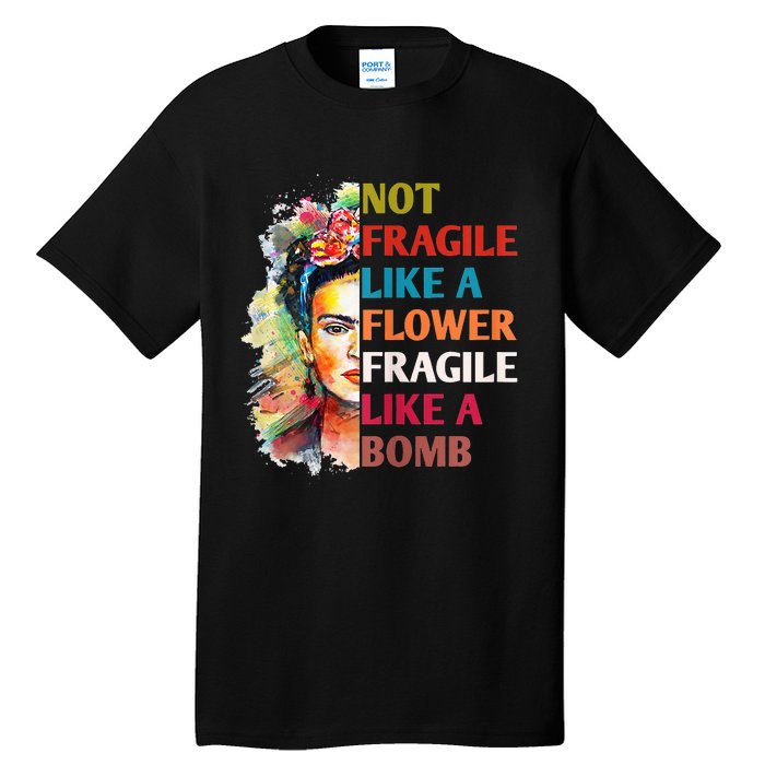 Not fragile like a flower fragile like a bomb Tall T-Shirt