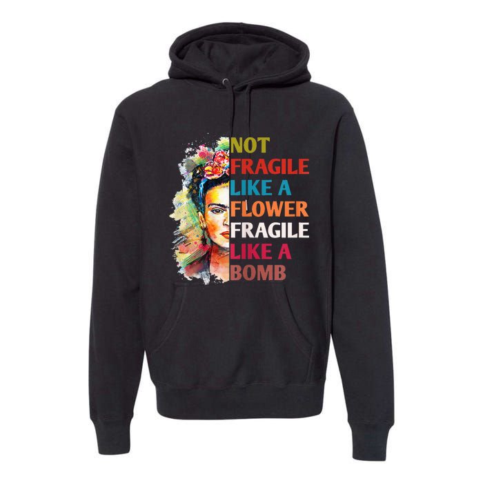 Not fragile like a flower fragile like a bomb Premium Hoodie