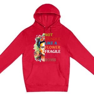 Not fragile like a flower fragile like a bomb Premium Pullover Hoodie