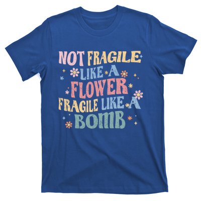 Not Fragile Like A Flower Fragile Like A Bomb Retro Vintage Gift T-Shirt