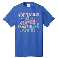 Not Fragile Like A Flower Fragile Like A Bomb Retro Vintage Gift Tall T-Shirt