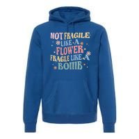 Not Fragile Like A Flower Fragile Like A Bomb Retro Vintage Gift Premium Hoodie