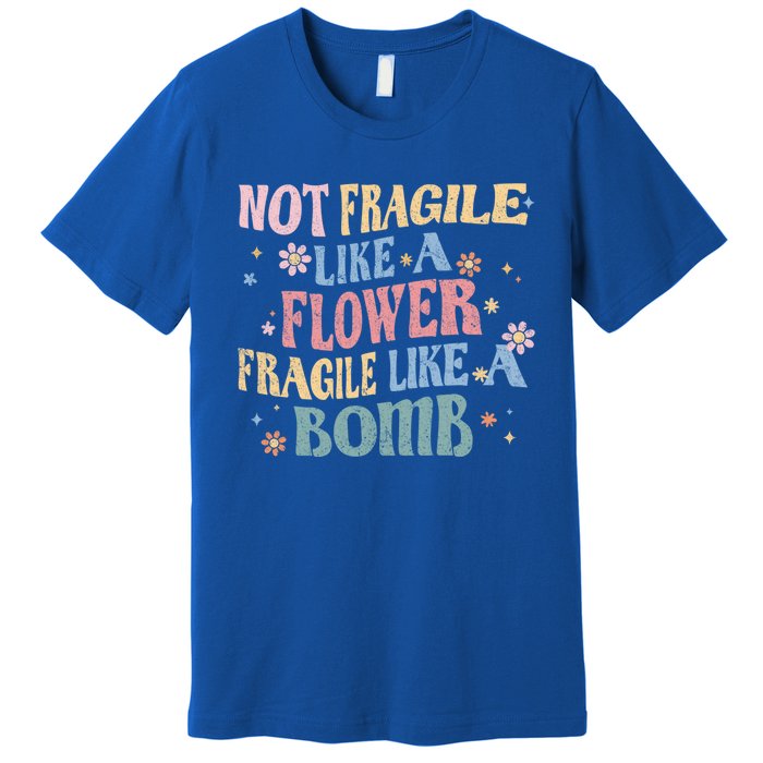 Not Fragile Like A Flower Fragile Like A Bomb Retro Vintage Gift Premium T-Shirt