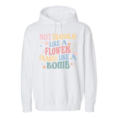 Not Fragile Like A Flower Fragile Like A Bomb Retro Vintage Gift Garment-Dyed Fleece Hoodie