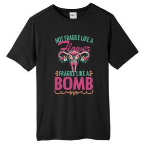 Not Fragile Like A Flower Fragile Like A Bomb Funny Quotes Gift Tall Fusion ChromaSoft Performance T-Shirt