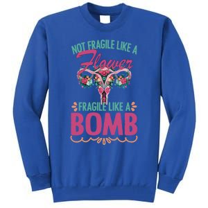 Not Fragile Like A Flower Fragile Like A Bomb Funny Quotes Gift Tall Sweatshirt