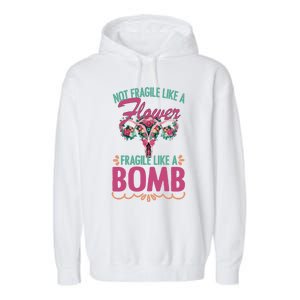 Not Fragile Like A Flower Fragile Like A Bomb Funny Quotes Gift Garment-Dyed Fleece Hoodie