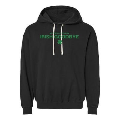 Notorious For My Irish Goodbye Shamrocks Irish Exit Garment-Dyed Fleece Hoodie