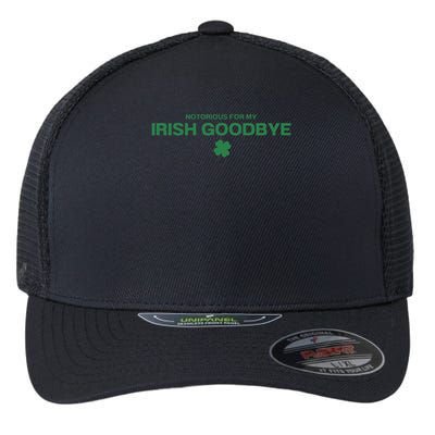 Notorious For My Irish Goodbye Shamrocks Irish Exit Flexfit Unipanel Trucker Cap