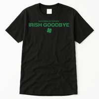 Notorious For My Irish Goodbye Shamrocks Irish Exit Tall T-Shirt