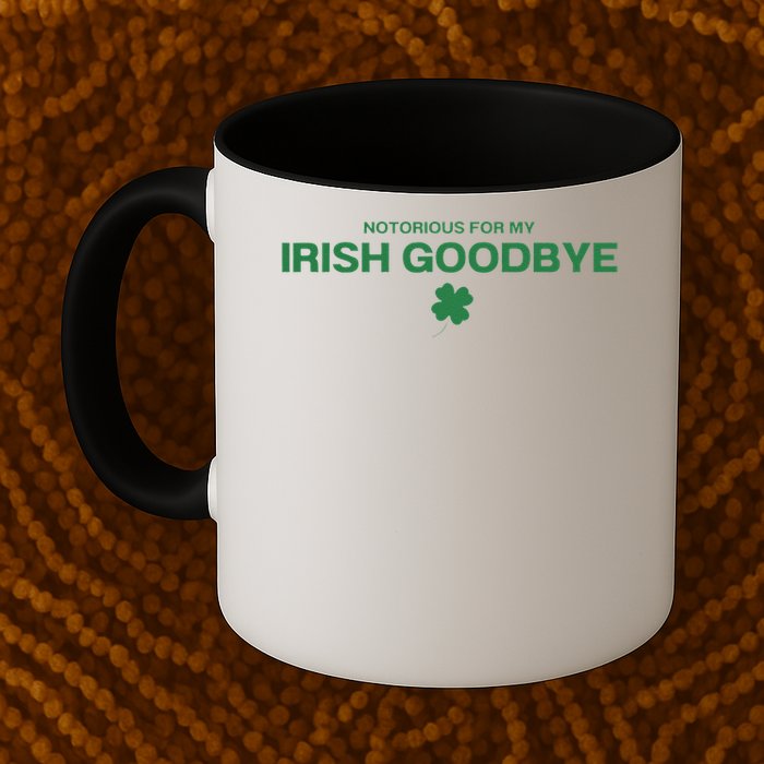 Notorious For My Irish Goodbye Shamrocks Irish Exit Mug