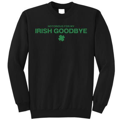 Notorious For My Irish Goodbye Shamrocks Irish Exit Tall Sweatshirt