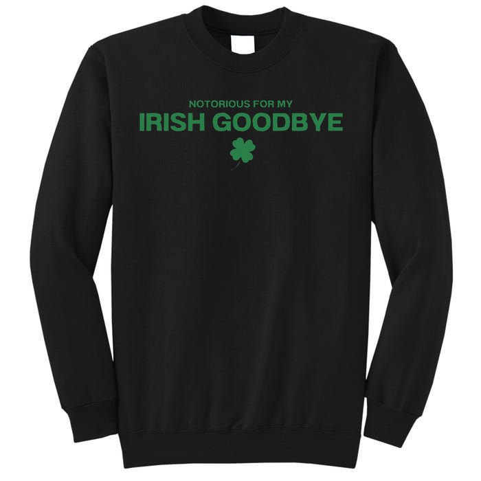 Notorious For My Irish Goodbye Shamrocks Irish Exit Tall Sweatshirt