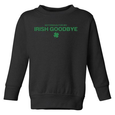 Notorious For My Irish Goodbye Shamrocks Irish Exit Toddler Sweatshirt